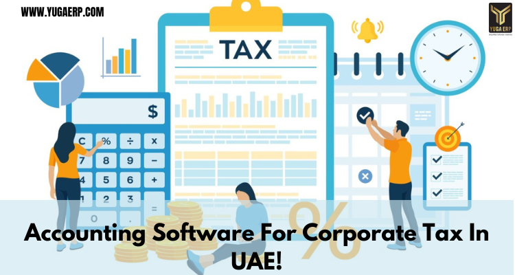 Accounting Software For Corporate Tax In UAE!-YUGA ERP