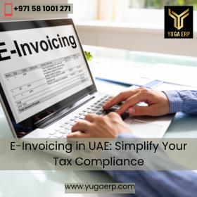 E-Invoicing in UAE: Simplify Your Tax Compliance Today - Dubai | Ajman | Sharjah | Fujairah | Umm Al Quwain | Ras Al Khaimah | YUGA ERP